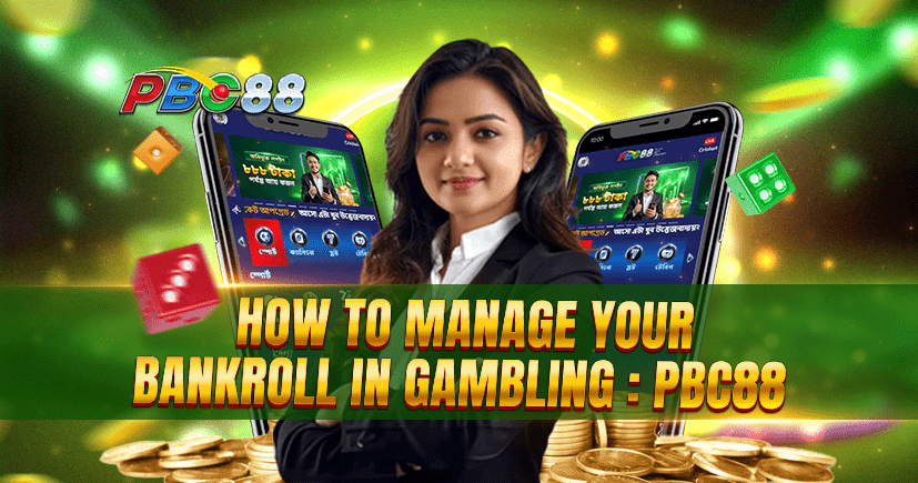 How to Manage Your Bankroll in Gambling: PBC88